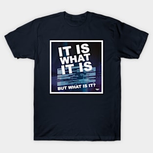 It is what it is T-Shirt